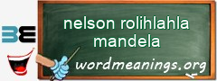 WordMeaning blackboard for nelson rolihlahla mandela